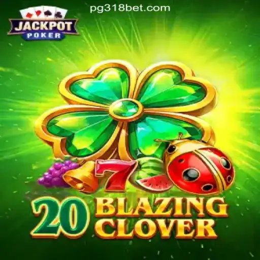 Dive into the Excitement of 20BlazingClover on 318bet.COM Platform-Oficial Slots Brasil #1