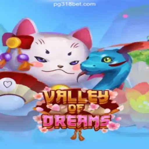 Exploring Valley of Dreams: A Thrilling Slot Adventure on 318bet.COM platform